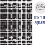 Belles and Whistles Schablone - nicht klebend - wiederverwendbar -  Don't Be Square 40x50cm
