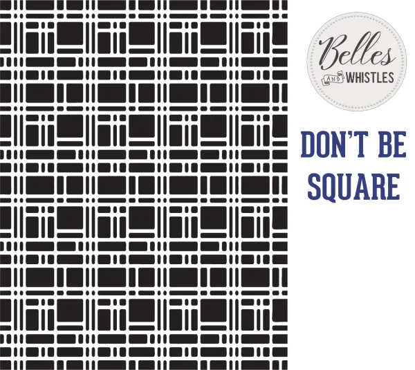 Belles and Whistles stencil - non-adhesive - reusable - Don't Be Square 40x50cm
